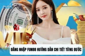 Đăng nhập Fun88 ngay: Chơi game liền, thắng tiền liền