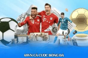 69VN Cá Cược Bóng Đá – Trải Nghiệm Có Một Không Hai