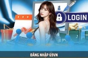 Đăng Nhập 69VN – Các Bước Thực Hiện Đơn Giản Cho Người Chơi