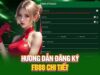Hướng dẫn đăng ký FB88: Cơ hội rinh quà khủng chỉ trong 3 phút