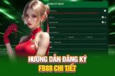 Hướng dẫn đăng ký FB88: Cơ hội rinh quà khủng chỉ trong 3 phút