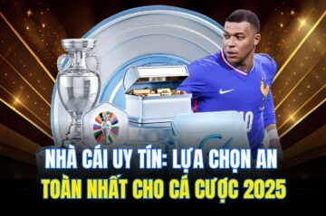 Nhà Cái Uy Tín: Lựa Chọn An Toàn Nhất Cho Cá Cược 2025