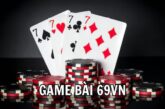 Game Bài 69VN – Thế Giới Cá Cược Đỉnh Cao Cho Thành Viên