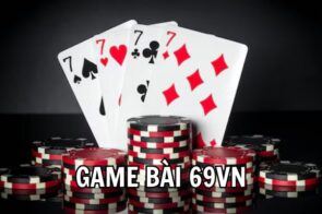 Game Bài 69VN – Thế Giới Cá Cược Đỉnh Cao Cho Thành Viên