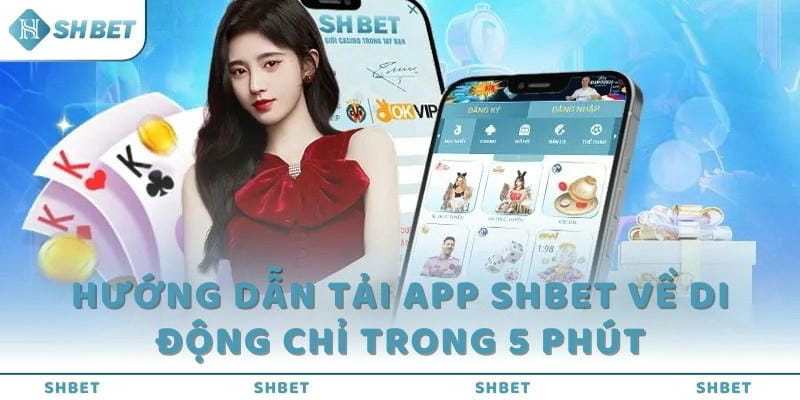 Tải app SHBET dễ dàng, cá cược mọi lúc với nhà cái SHBET.