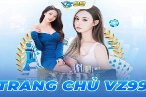 Trang Chủ VZ99 – Nơi Tập Trung Tất Cả Các Trải Nghiệm