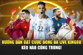 Hướng Dẫn Đặt Cược Bóng Đá Live King88 – Kèo Nào Cũng Trúng!