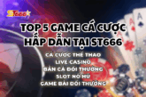 Trải Nghiệm ST666 – Nhà Cái Uy Tín Dev Với Top 5 Game Cá Cược Hấp Dẫn