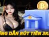 Các Bước Rút Tiền 3King Thành Công 100% Cho Người Mới