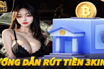 Các Bước Rút Tiền 3King Thành Công 100% Cho Người Mới