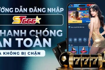 Hướng Dẫn Đăng Nhập ST666 Nhanh Chóng, An Toàn Và Không Bị Chặn