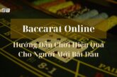 Baccarat Online – Hướng Dẫn Chơi Hiệu Quả Cho Người Mới Bắt Đầu