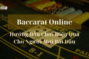 Baccarat Online – Hướng Dẫn Chơi Hiệu Quả Cho Người Mới Bắt Đầu