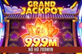 Nổ Hũ 789win – Cơ Hội Săn Hũ Khủng Đổi Thưởng Cực Đã