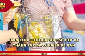 Iwin Club – Chinh Phục Số Đẹp Và Thắng Cực Đã Cùng Lô Đề Gan