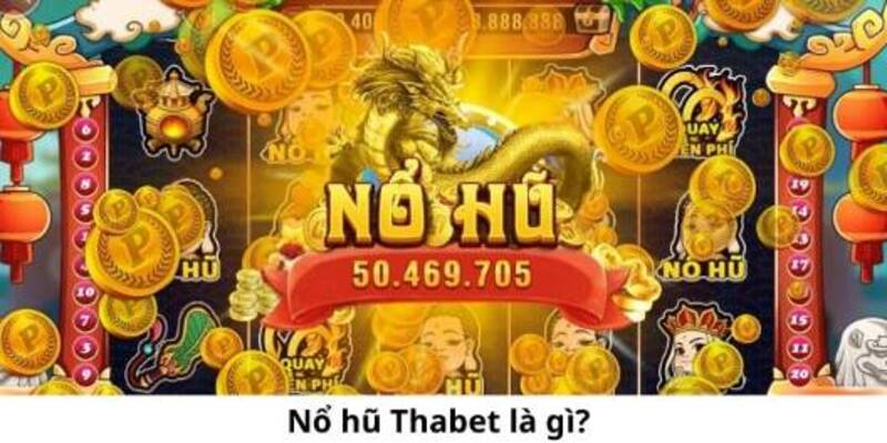 Quay hũ thabet và các tính năng đặc biệt đáng chú ý