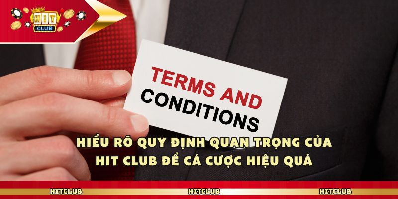 Hiểu rõ quy định quan trọng của Hit club để cá cược hiệu quả
