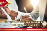 Hit Club – Điều Khoản Rõ Ràng Để Bạn Chơi Game Cực Dễ