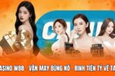 Casino W88 – Vận May Bùng Nổ – Rinh Tiền Tỷ Về Tay