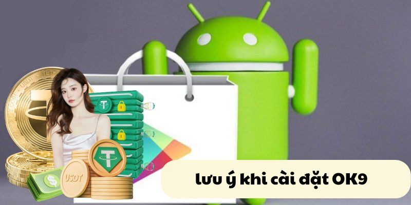 Lưu ý khi tải app Ok9