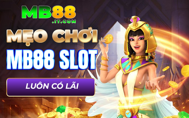Mẹo chơi MB88 slot luôn có lãi