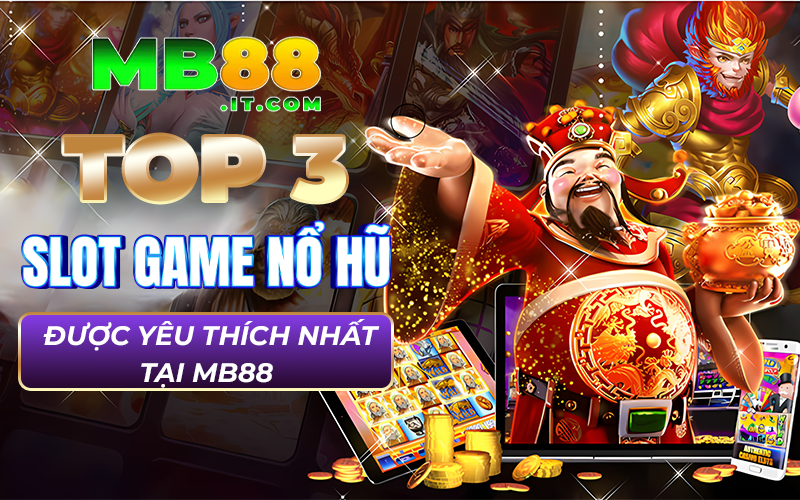 Top 3 slot game nổ hũ được yêu thích nhất tại MB88