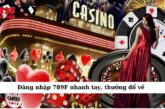 Đăng nhập 789F nhanh tay, thưởng đổ về không kịp đếm