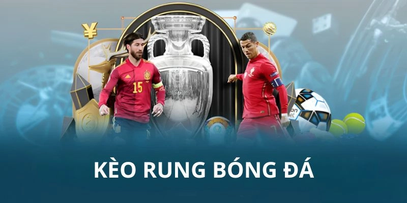 Kèo rung là gì? Vì sao nên chọn tại Bongdalu?