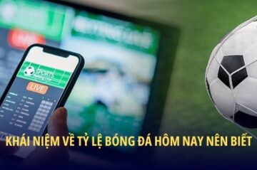 Cập Nhật Tỷ Lệ Bóng Đá Hôm Nay Chính Xác Từ Nhà Cái Uy Tín