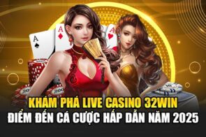 Casino 32win – Trải nghiệm trò chơi trực tuyến đỉnh cao