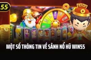 Nổ hũ Win55 – Trải nghiệm cực đã, phần thưởng cực mê