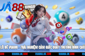 Lô Đề Vua88 – Trải Nghiệm Cảm Giác Quay Thưởng Đỉnh Cao