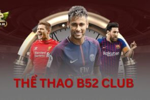 Thể Thao B52 CLUB – Trải nghiệm Hấp Dẫn Và Dự Đoán Chính Xác