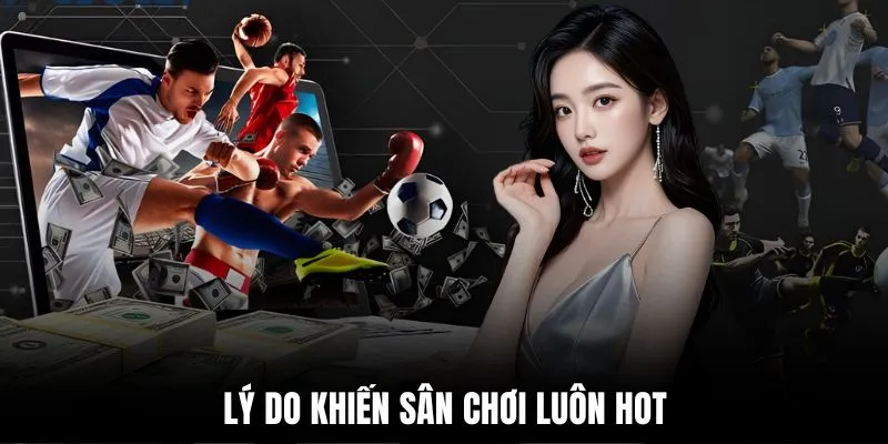 ly-do-khien-san-choi-luon-hot