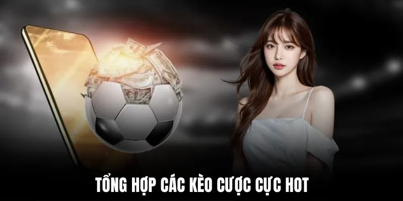 tong-hop-cac-keo-cuoc-cuc-hot