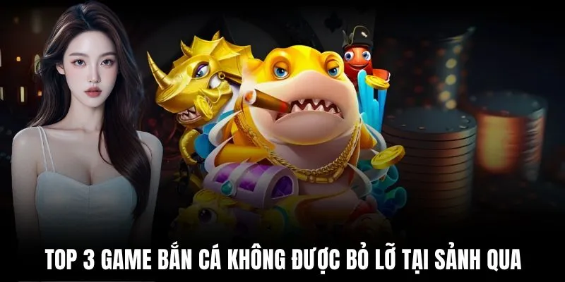 top-3-game-ban-ca-khong-duoc-bo-lo-tai-sanh-qua