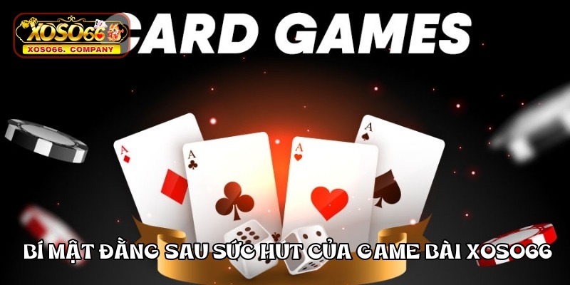 bi-mat-dang-sau-suc-hut-cua-game-bai-xoso66