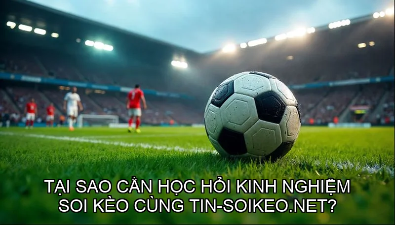 hoc-hoi-kinh-nghiem-soi-keo-cung-tin-soikeonet-1