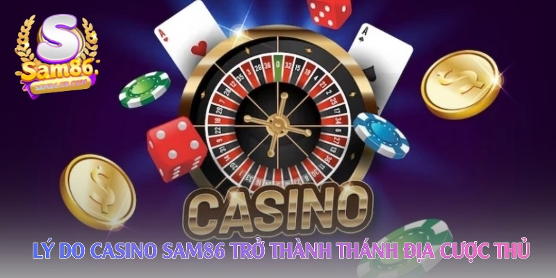 ly-do-casino-sam86-tro-thanh-thanh-dia-cuoc-thu