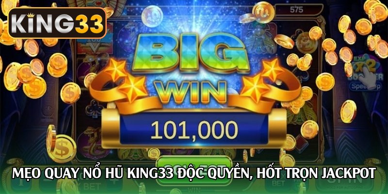 meo-quay-no-hu-king33-doc-quyen-hot-tron-jackpot