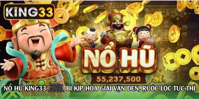 no-hu-king33-bi-kip-hoa-giai-van-den-ruoc-loc-tuc-thi