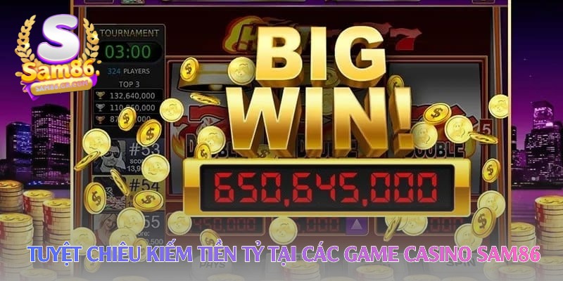 tuyet-chieu-kiem-tien-ty-tai-cac-game-casino-sam86