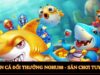 Bắn Cá Đổi Thưởng Nohu – Sân Chơi Tuyệt Vời Cho Tân Thủ