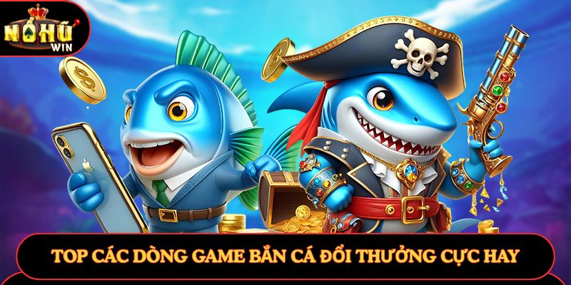 ban-ca-doi-thuong-top-cac-dong-game