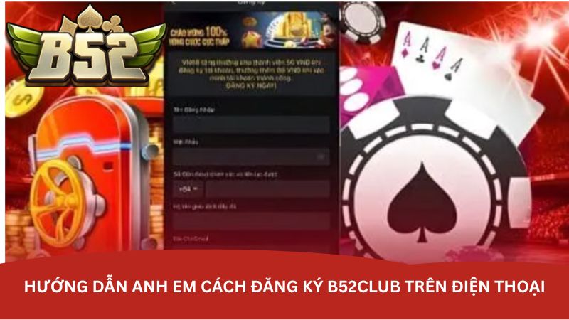 huong-dan-anh-em-cach-dang-ky-b52club-tren-dien-thoai