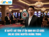 Bí Quyết Giữ Tâm Lý Ổn Định Khi Cá Cược Online Cùng Nguyễn Hoàng Trung