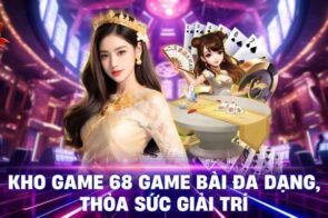Trải nghiệm 68 Game Bài: Kho trò chơi hấp dẫn, nạp rút siêu nhanh