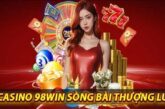 Casino 98win – Sòng bạc trực tiếp với dealer chuyên nghiệp, uy tín