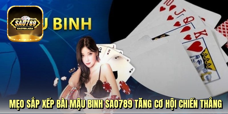 meo-sap-xep-bai-mau-binh-sao789-tang-co-hoi-chien-thang
